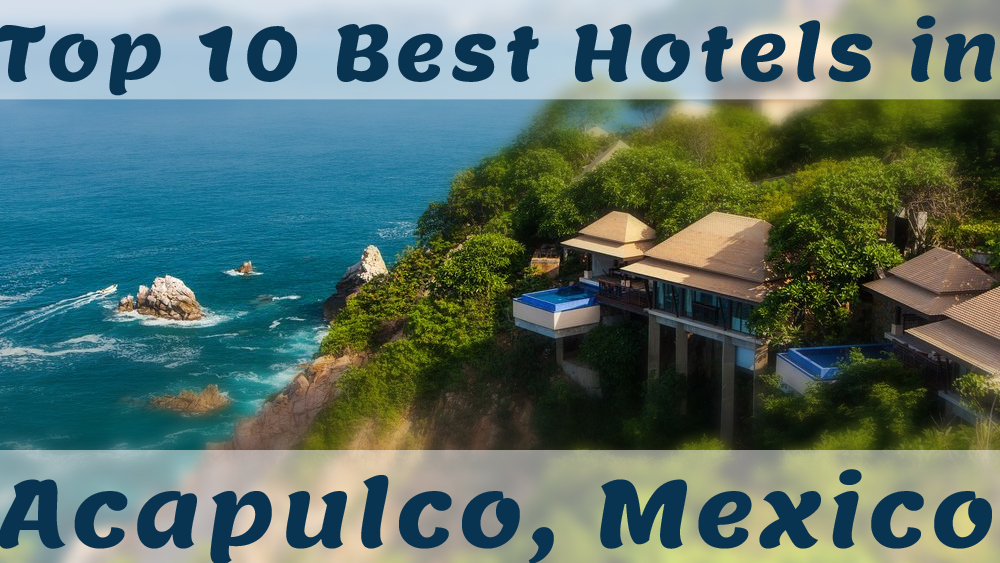 Top 10 Best Hotels in Acapulco, Mexico