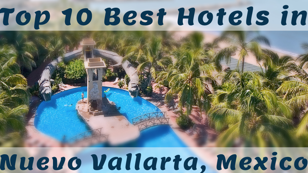 Top 10 Best Hotels in Nuevo Vallarta, Mexico