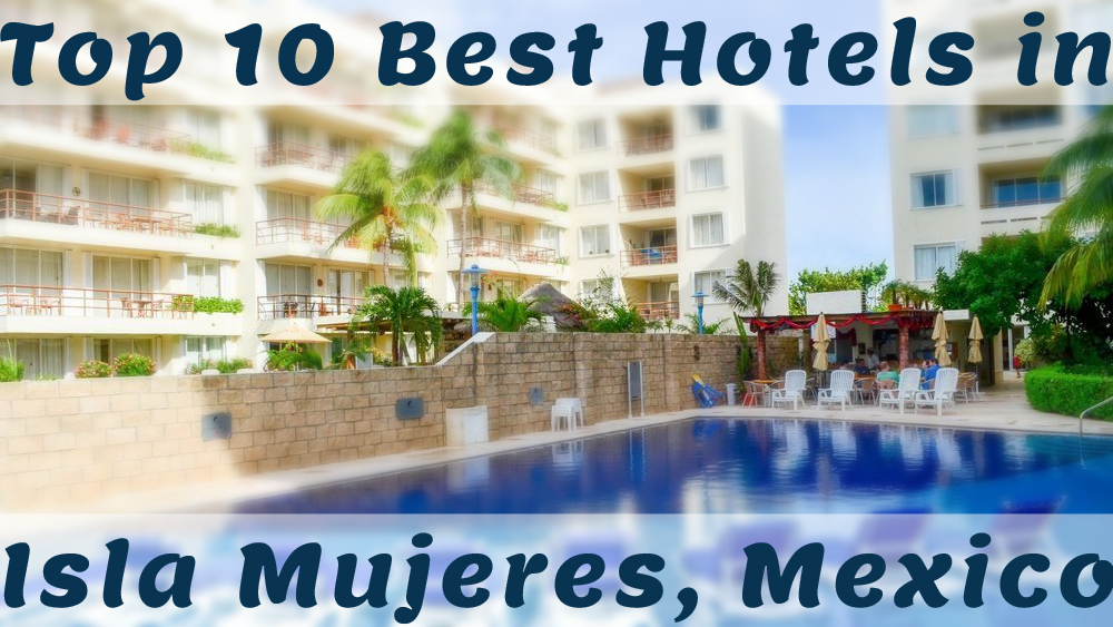 Top 10 Best Hotels in Isla Mujeres, Mexico
